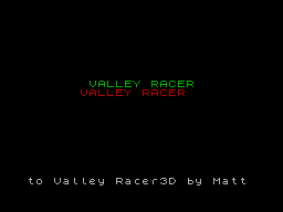 ZX Spectrum Games > Valley Racer 3D (1996)(CSSCGC) :: Emu-Land.net